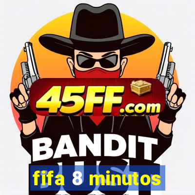 fifa 8 minutos